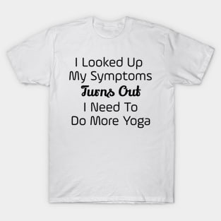 I Need To Do More Yoga T-Shirt